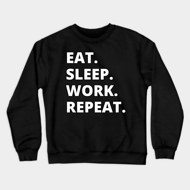 Eat Sleep Work Repeat Crewneck Sweatshirt by HobbyAndArt